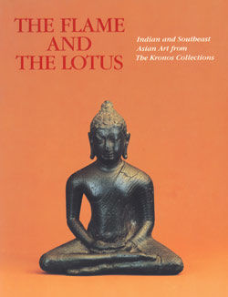Flame and the Lotus Indian and Southeast Asian Art from the Kronos Collections